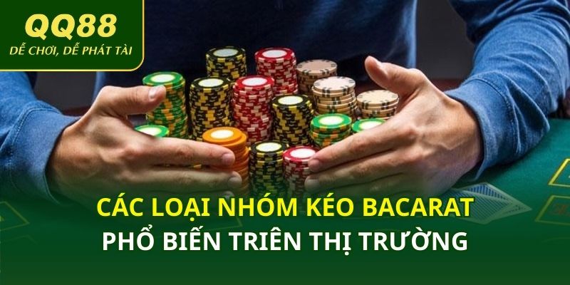 Các loại nhóm kéo bacarat phổ biến