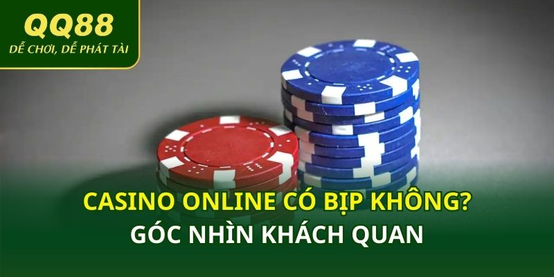 Casino online có bịp không? Góc nhìn khách quan