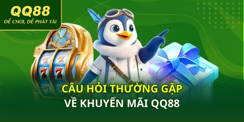 Câu hỏi thường gặp về khuyến mãi QQ88