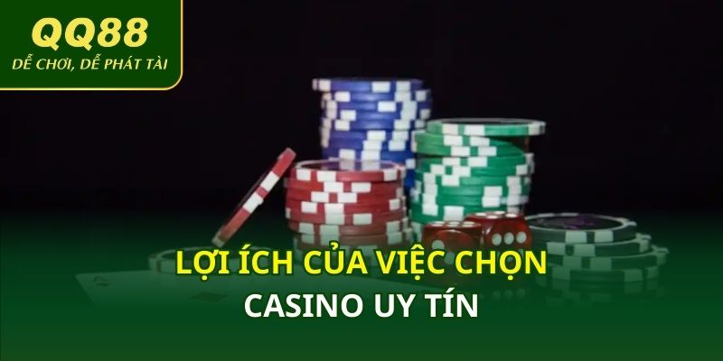 Lợi ích của việc chọn casino uy tín
