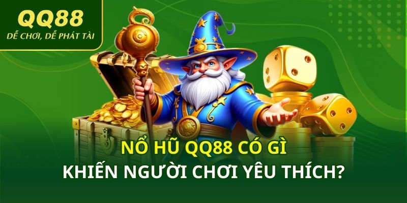 Nổ hũ QQ88 có gì khiến người chơi yêu thích?