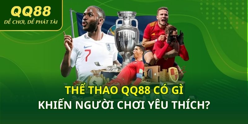 Thể thao QQ88 có gì khiến người chơi yêu thích?