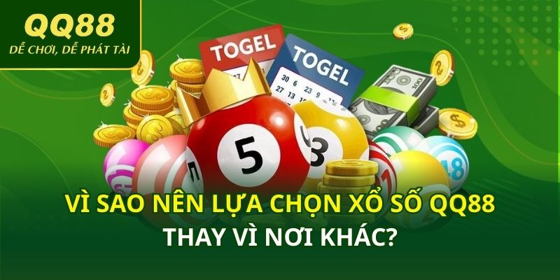 Vì sao nên lựa chọn xổ số QQ88 thay vì nơi khác?