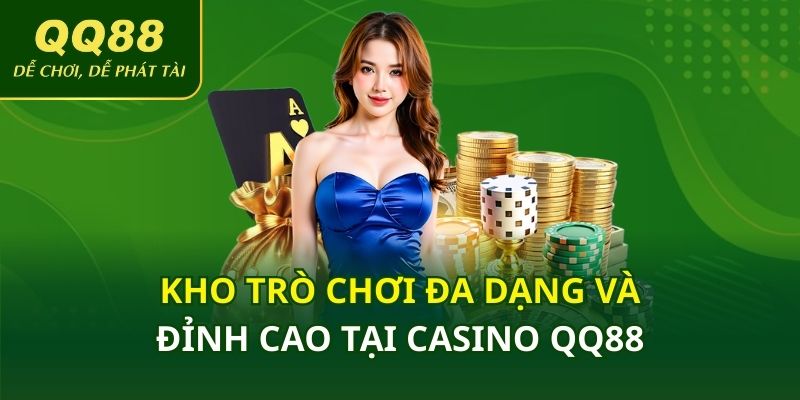 kho trò chơi đa dạng và đỉnh cao tại casino QQ88